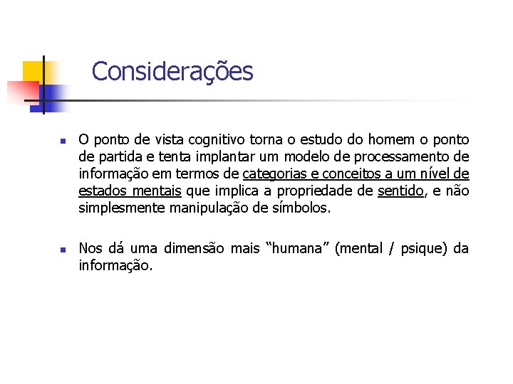 Considerações n n O ponto de vista cognitivo torna o estudo do homem o