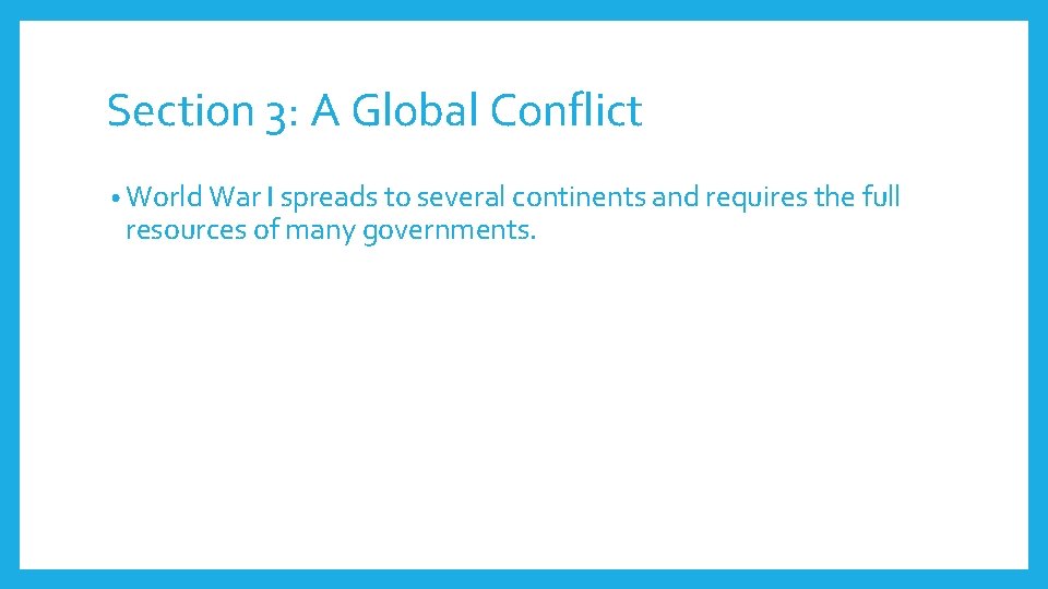 Section 3: A Global Conflict • World War I spreads to several continents and