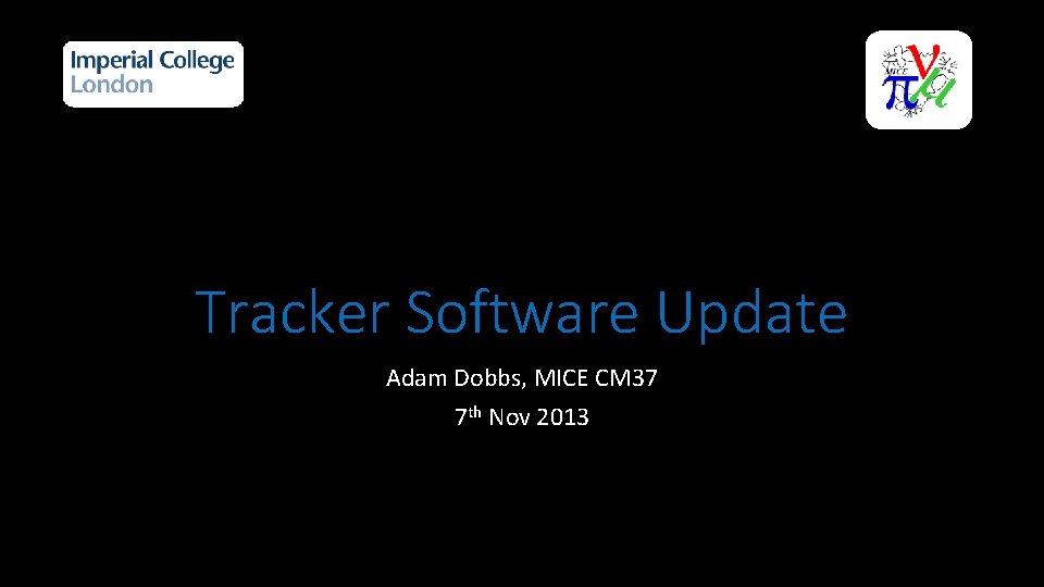 Tracker Software Update Adam Dobbs, MICE CM 37 7 th Nov 2013 