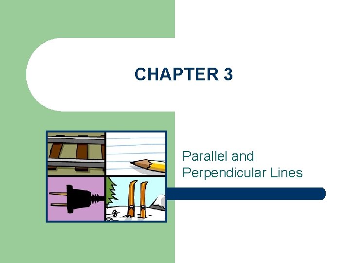 CHAPTER 3 Parallel and Perpendicular Lines 