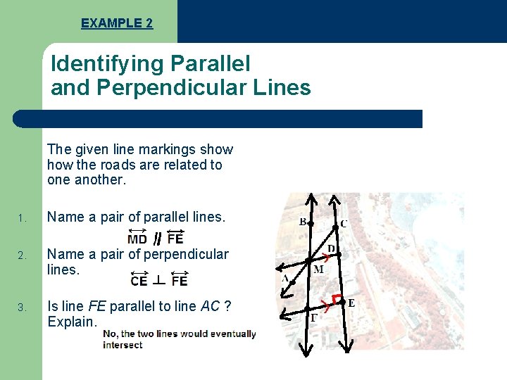 EXAMPLE 2 Identifying Parallel and Perpendicular Lines The given line markings show the roads