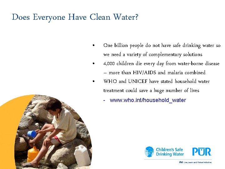 Does Everyone Have Clean Water? • • • One billion people do not have