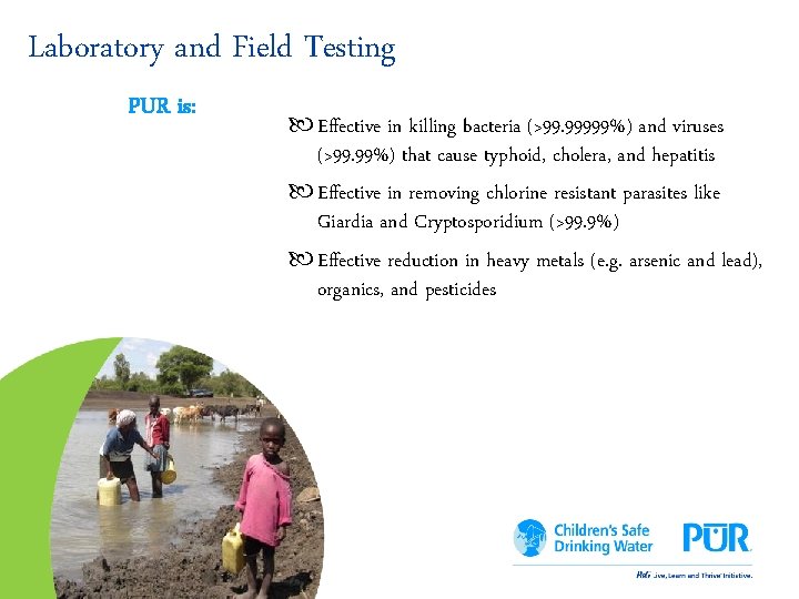 Laboratory and Field Testing PUR is: Effective in killing bacteria (>99. 99999%) and viruses