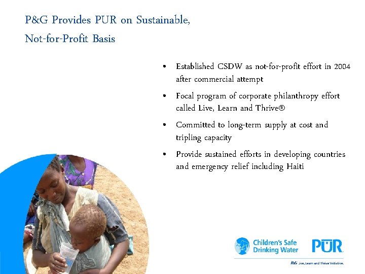 P&G Provides PUR on Sustainable, Not-for-Profit Basis • Established CSDW as not-for-profit effort in