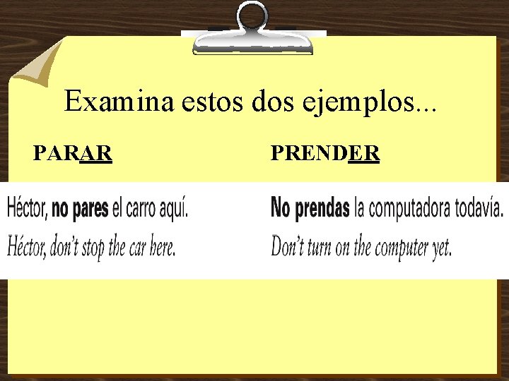 Negative T Commands Examina estos dos ejemplos PARAR