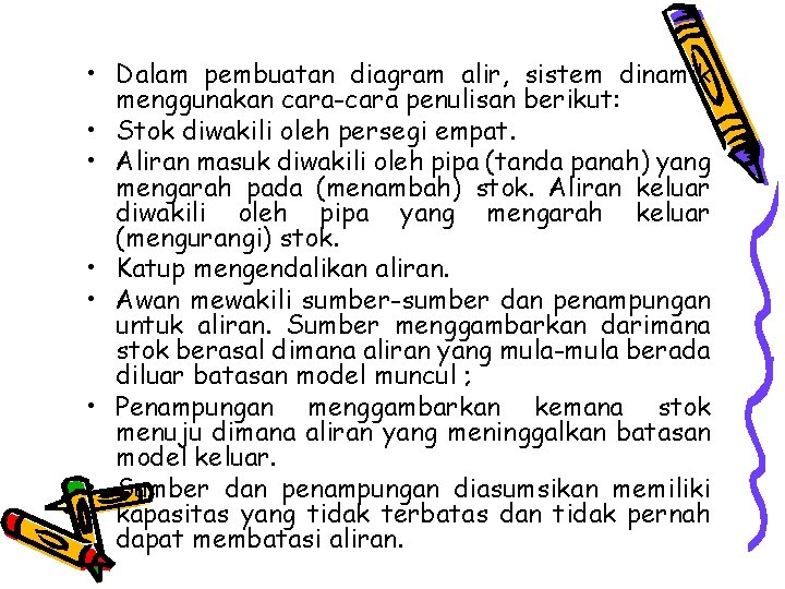  • Dalam pembuatan diagram alir, sistem dinamik menggunakan cara-cara penulisan berikut: • Stok