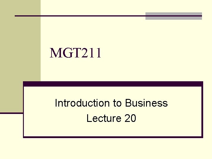 MGT 211 Introduction to Business Lecture 20 