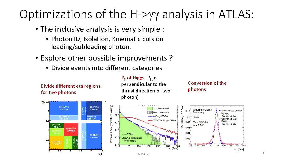 Optimizations of the H->gg analysis in ATLAS: • The inclusive analysis is very simple