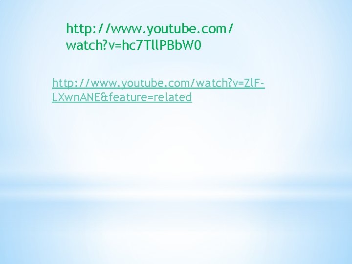 http: //www. youtube. com/ watch? v=hc 7 Tll. PBb. W 0 http: //www. youtube.