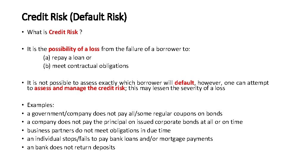 Credit Risk (Default Risk) • What is Credit Risk ? • It is the