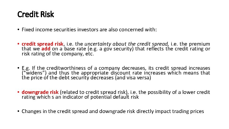 Credit Risk • Fixed income securities investors are also concerned with: • credit spread