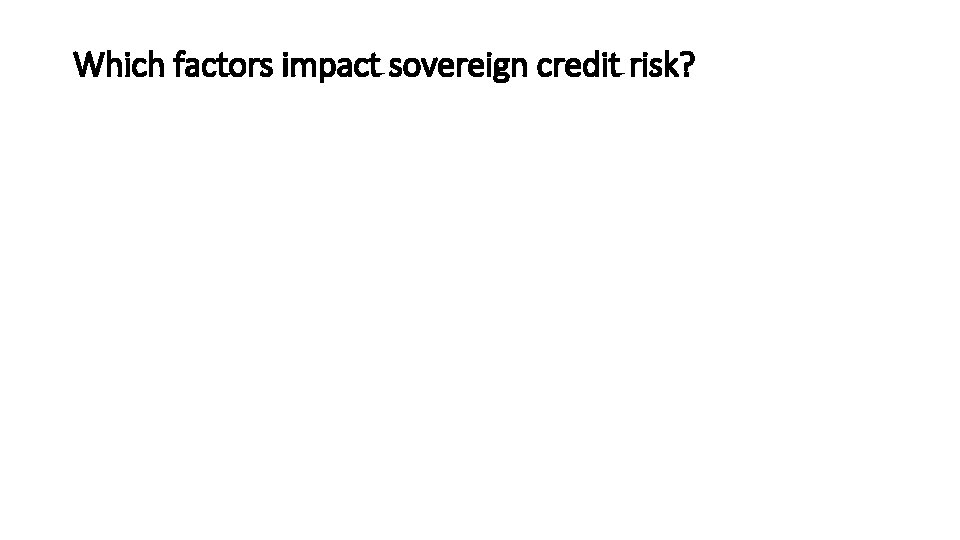 Which factors impact sovereign credit risk? 