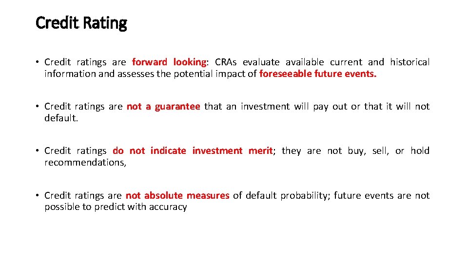 Credit Rating • Credit ratings are forward looking: CRAs evaluate available current and historical