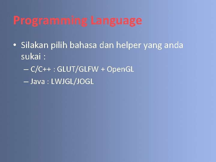 Programming Language • Silakan pilih bahasa dan helper yang anda sukai : – C/C++