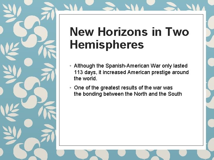 New Horizons in Two Hemispheres ◦ Although the Spanish-American War only lasted 113 days,