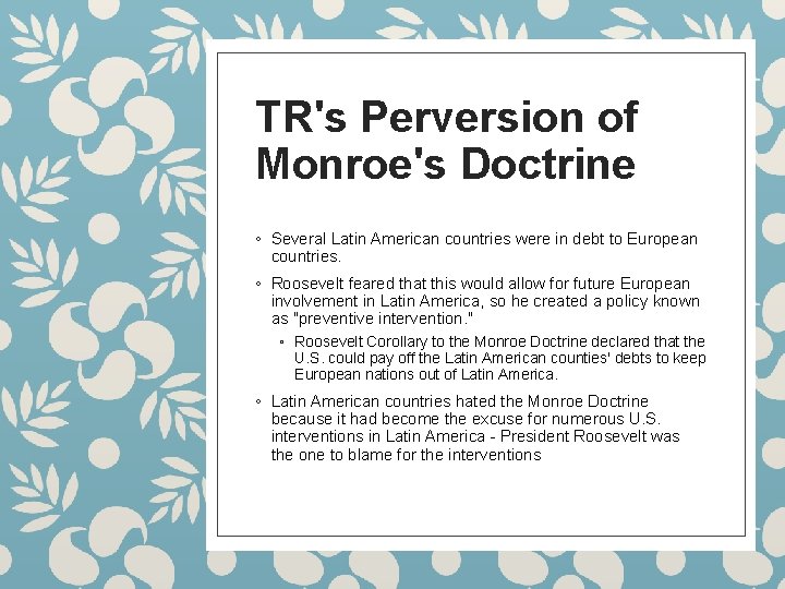 TR's Perversion of Monroe's Doctrine ◦ Several Latin American countries were in debt to