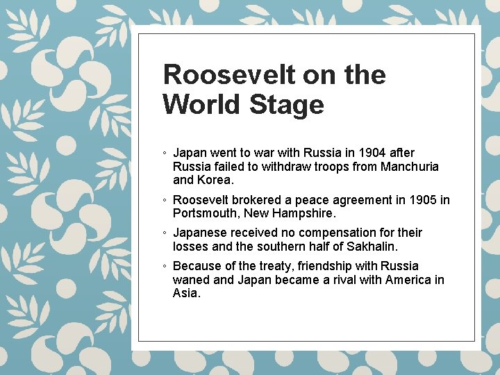 Roosevelt on the World Stage ◦ Japan went to war with Russia in 1904