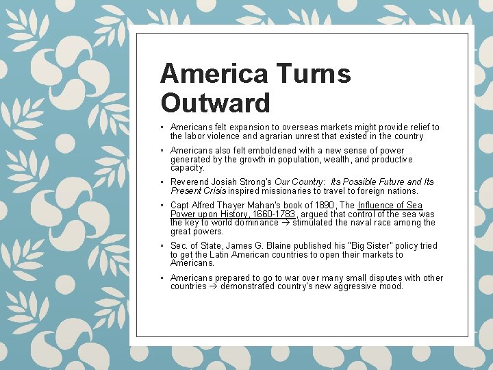 America Turns Outward ◦ Americans felt expansion to overseas markets might provide relief to