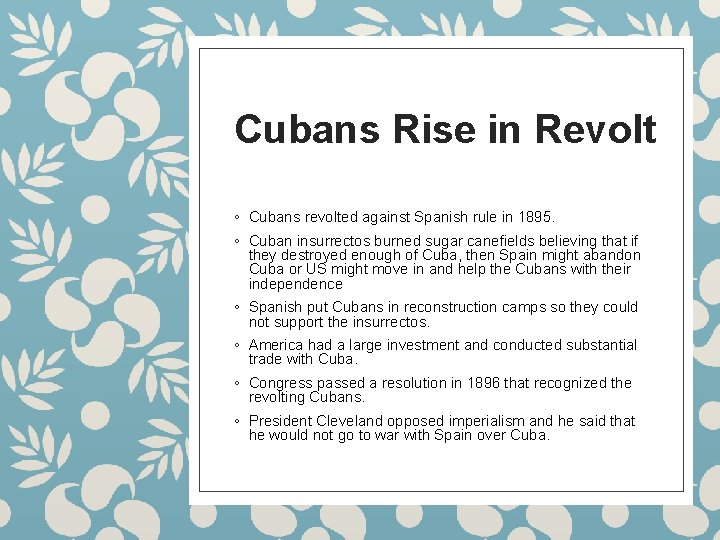 Cubans Rise in Revolt ◦ Cubans revolted against Spanish rule in 1895. ◦ Cuban