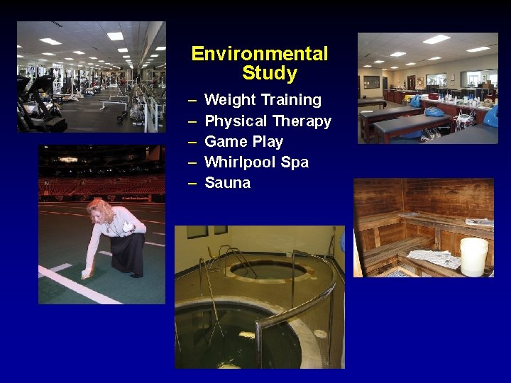 Environmental Study – – – Weight Training Physical Therapy Game Play Whirlpool Spa Sauna