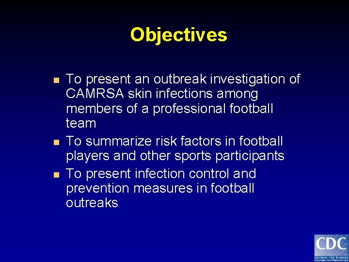 Objectives n n n To present an outbreak investigation of CAMRSA skin infections among