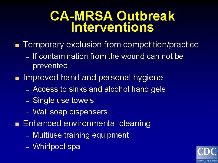 CA-MRSA Outbreak Interventions n Temporary exclusion from competition/practice – n Improved hand personal hygiene