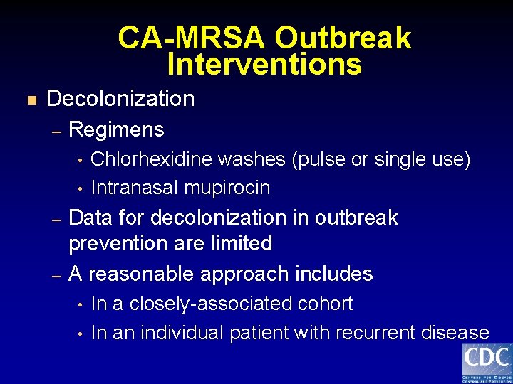 CA-MRSA Outbreak Interventions n Decolonization – Regimens • • – – Chlorhexidine washes (pulse