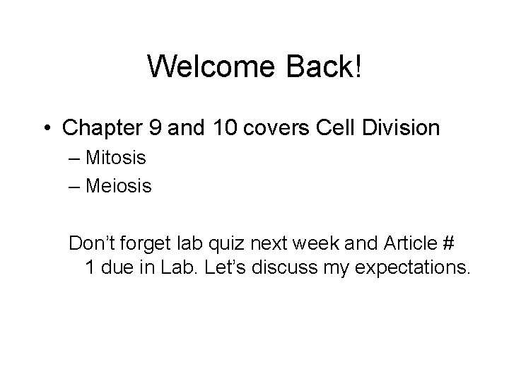 Welcome Back! • Chapter 9 and 10 covers Cell Division – Mitosis – Meiosis