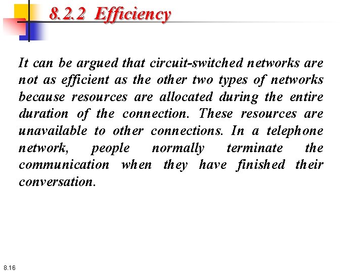 8. 2. 2 Efficiency It can be argued that circuit-switched networks are not as