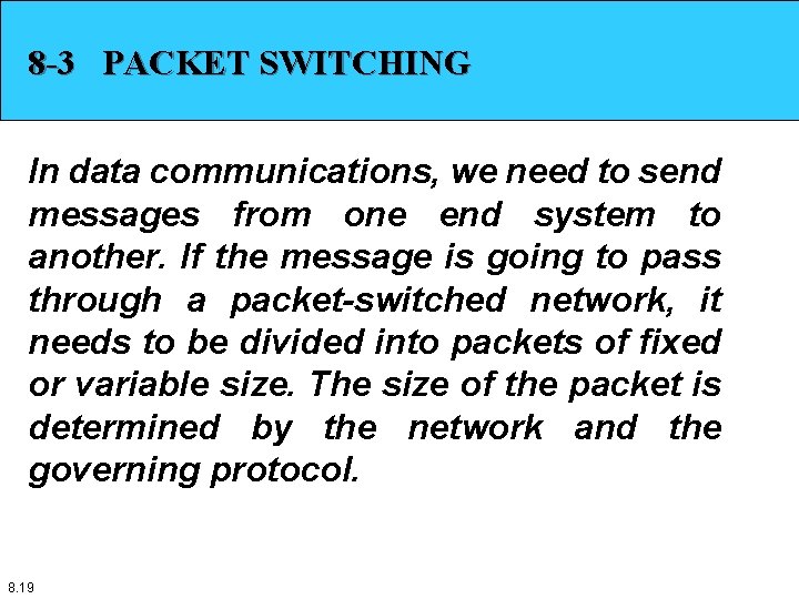 8 -3 PACKET SWITCHING In data communications, we need to send messages from one