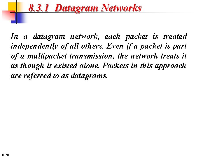 8. 3. 1 Datagram Networks In a datagram network, each packet is treated independently