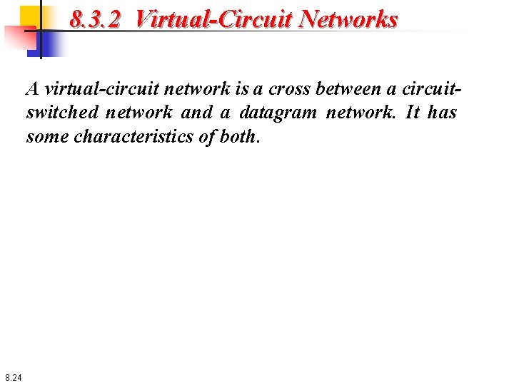 8. 3. 2 Virtual-Circuit Networks A virtual-circuit network is a cross between a circuitswitched