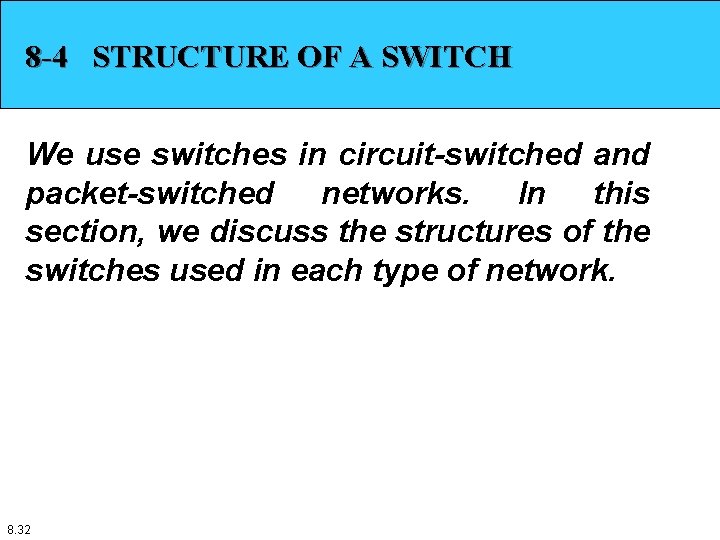 8 -4 STRUCTURE OF A SWITCH We use switches in circuit-switched and packet-switched networks.