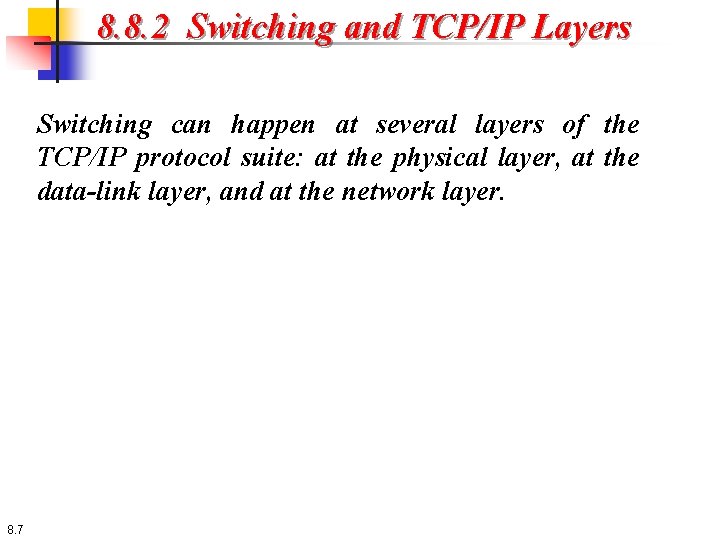 8. 8. 2 Switching and TCP/IP Layers Switching can happen at several layers of