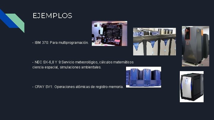 EJEMPLOS - IBM 370: Para multiprogramación. - NEC SX-6, 8 Y 9: Servicio meteorológico,