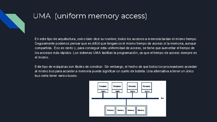 UMA (uniform memory access) En este tipo de arquitectura, como bien dice su nombre,