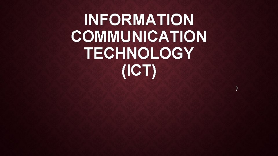 INFORMATION COMMUNICATION TECHNOLOGY (ICT) ) INFORMATION COMMUNICATION TECHNOLOGY (ICT) )