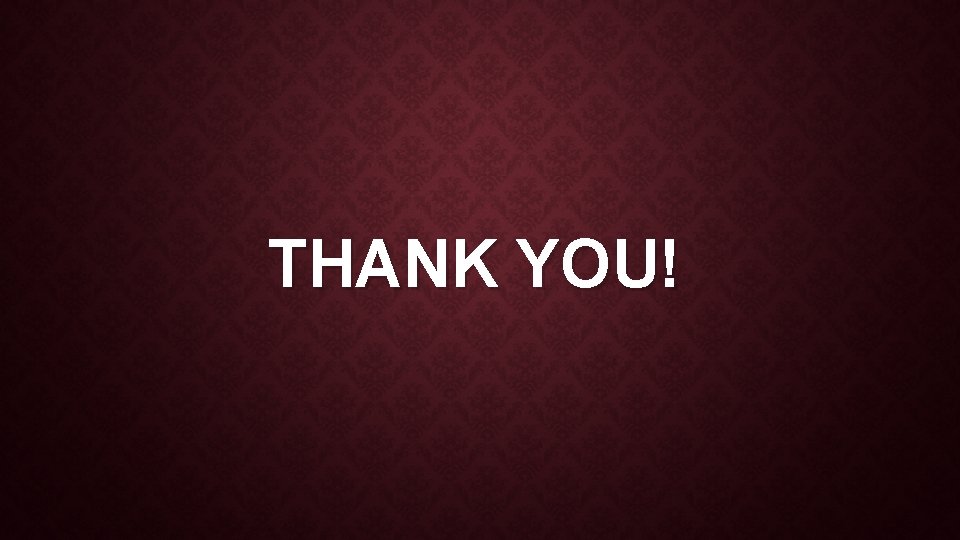 THANK YOU! THANK YOU!