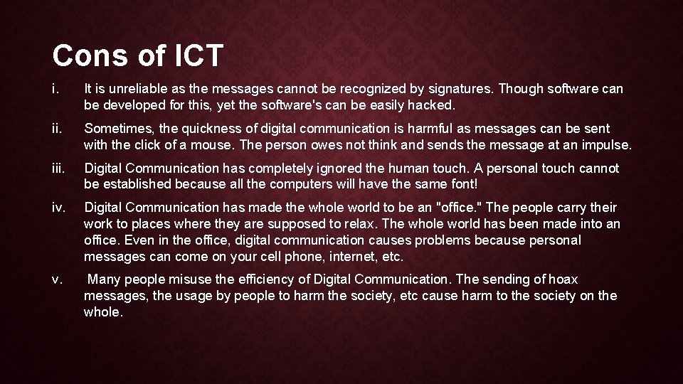 Cons of ICT i. It is unreliable as the messages cannot be recognized by Cons of ICT i. It is unreliable as the messages cannot be recognized by