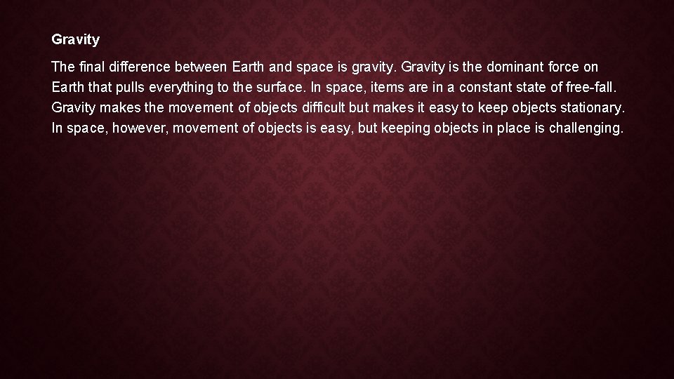 Gravity The final difference between Earth and space is gravity. Gravity is the dominant Gravity The final difference between Earth and space is gravity. Gravity is the dominant