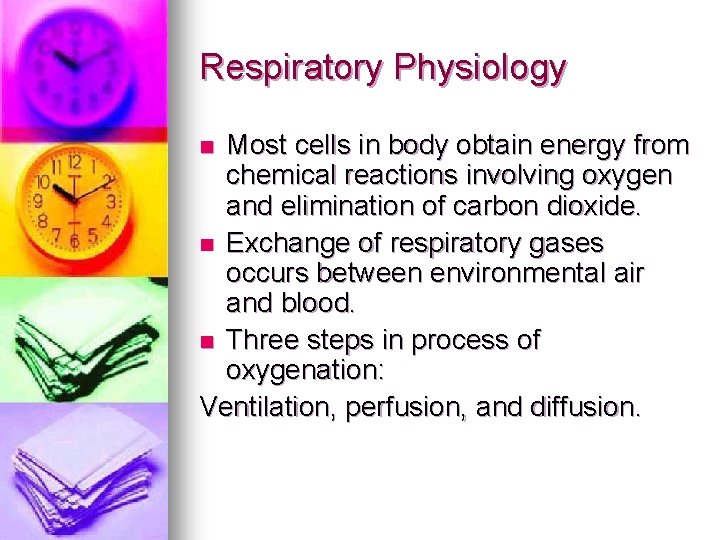 Respiratory Physiology Most cells in body obtain energy from chemical reactions involving oxygen and
