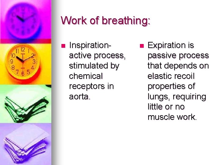 Work of breathing: n Inspirationactive process, stimulated by chemical receptors in aorta. n Expiration