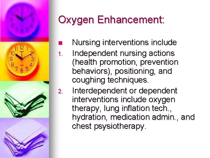 Oxygen Enhancement: n 1. 2. Nursing interventions include Independent nursing actions (health promotion, prevention