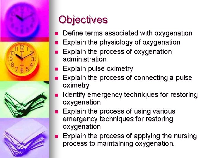 Objectives n n n n Define terms associated with oxygenation Explain the physiology of