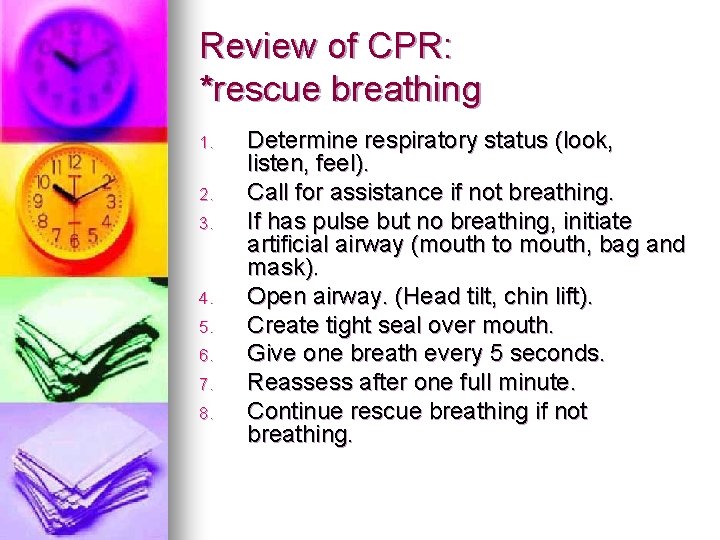 Review of CPR: *rescue breathing 1. 2. 3. 4. 5. 6. 7. 8. Determine