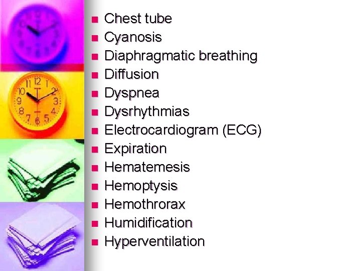 n n n n Chest tube Cyanosis Diaphragmatic breathing Diffusion Dyspnea Dysrhythmias Electrocardiogram (ECG)