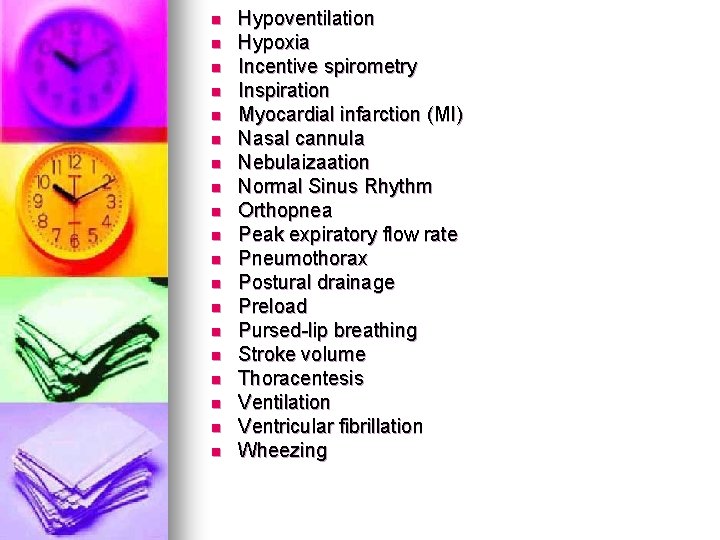 n n n n n Hypoventilation Hypoxia Incentive spirometry Inspiration Myocardial infarction (MI) Nasal