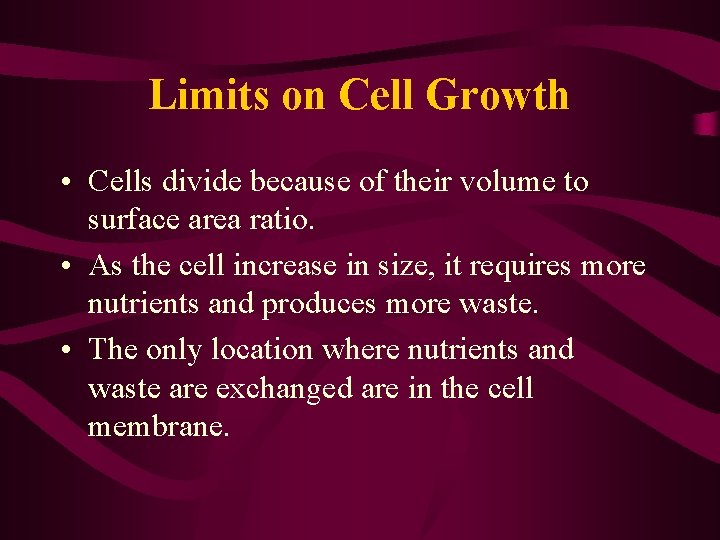 Limits on Cell Growth • Cells divide because of their volume to surface area