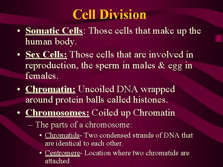 Cell Division • Somatic Cells: Those cells that make up the human body. •