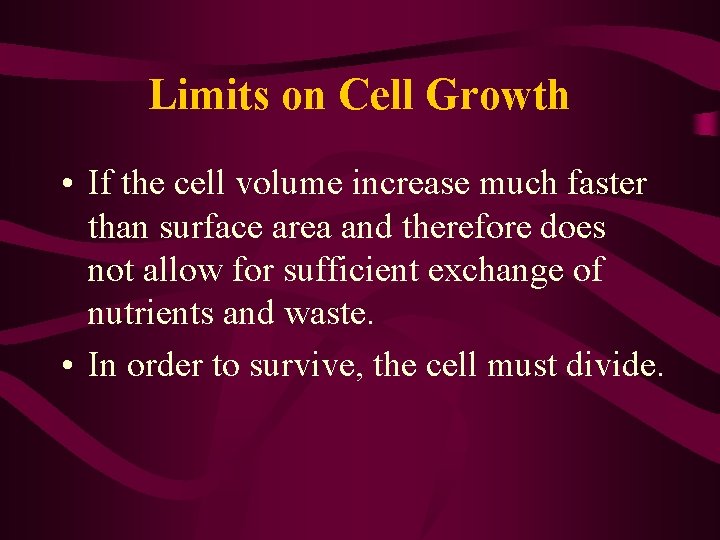 Limits on Cell Growth • If the cell volume increase much faster than surface